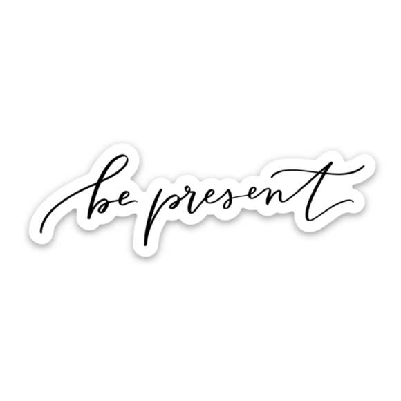 Be Present Sticker