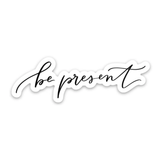 Be Present Sticker